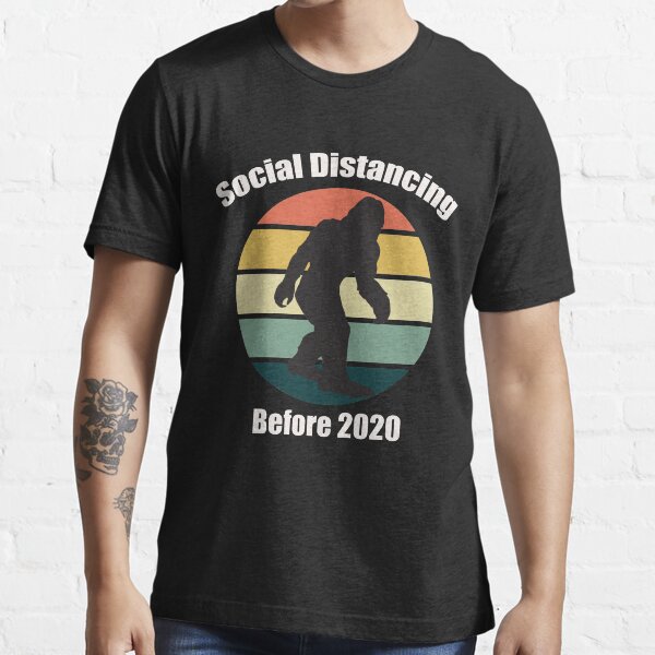 Bigfoot Social Distancing Before 2020 T-Shirts and More Essential T-Shirt