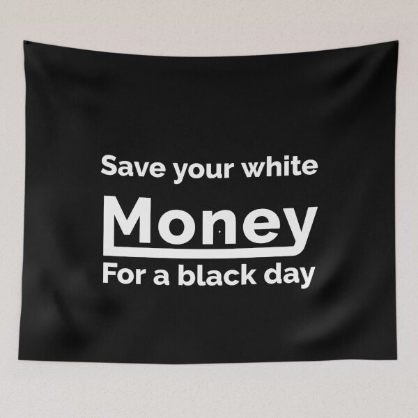 Item preview, Save Your White Money for Black Day " White Write" designed and sold by Sulaiteen.