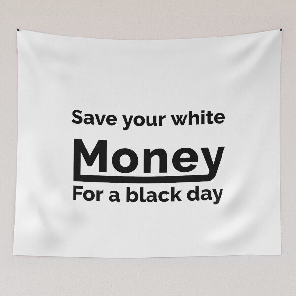 Item preview, Save Your White Money for Black Day " Black Write" designed and sold by Sulaiteen.