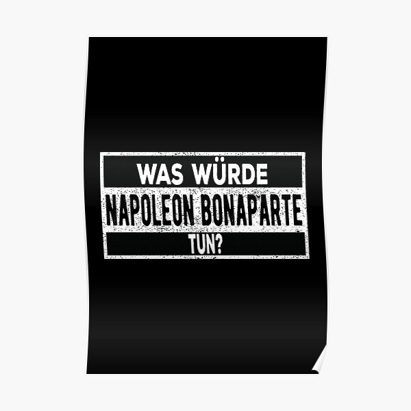 Würde Napoléon Bonaparte était-il tun? Poster