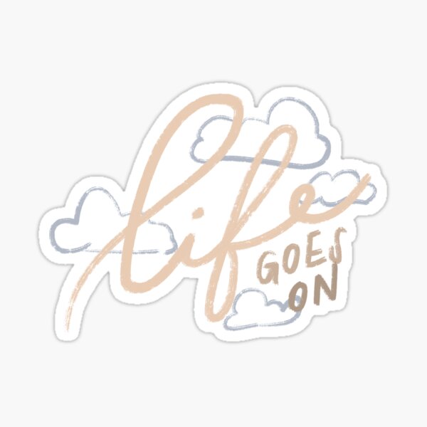 Life Goes On Gifts Merchandise Redbubble