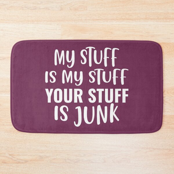 Item preview, My Stuff Is My Stuff, Your Stuff Is Junk designed and sold by dhajr.