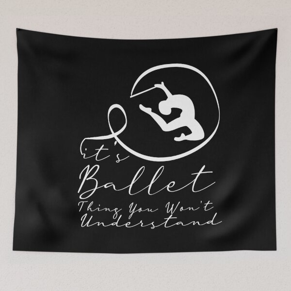 Item preview, it's a ballet thing you won't understand designed and sold by PRINTED ..