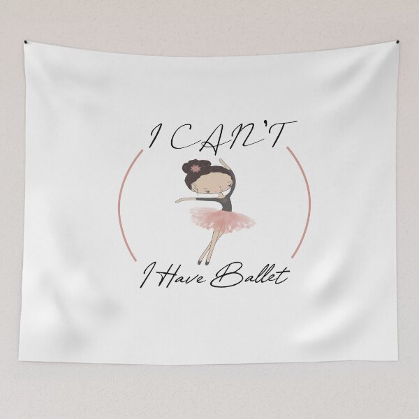 Item preview, i can't i have ballet designed and sold by PRINTED ..