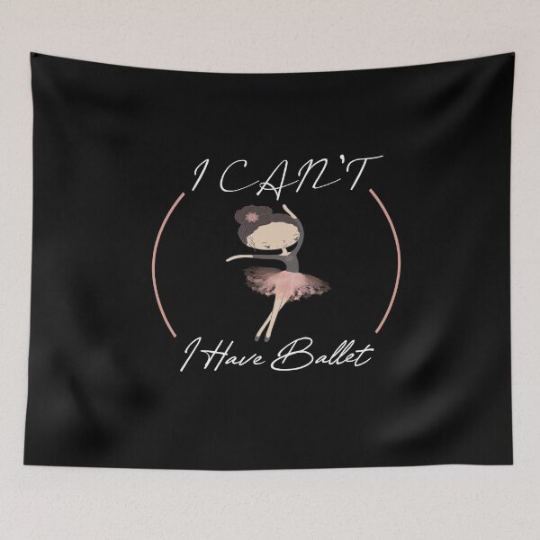 Item preview, i can't i have ballet designed and sold by PRINTED ..