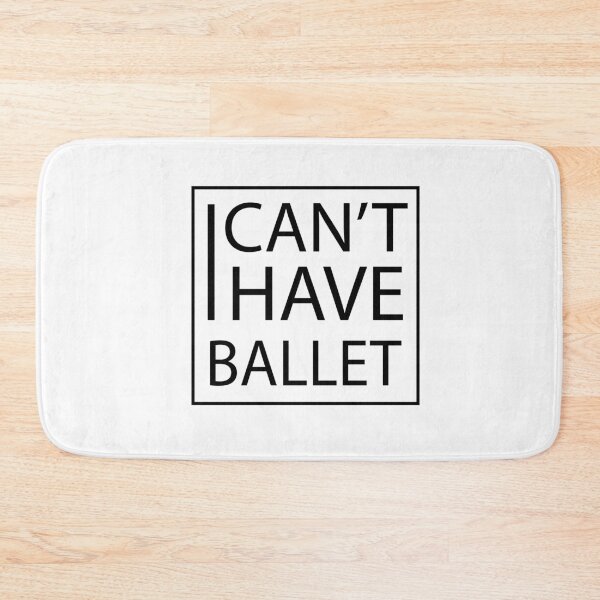 Item preview, i can't i have ballet designed and sold by PRINTED ..