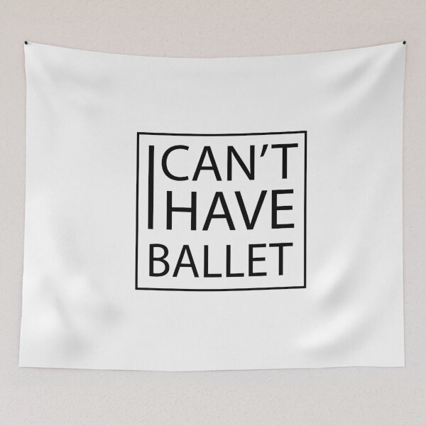 Item preview, i can't i have ballet designed and sold by PRINTED ..