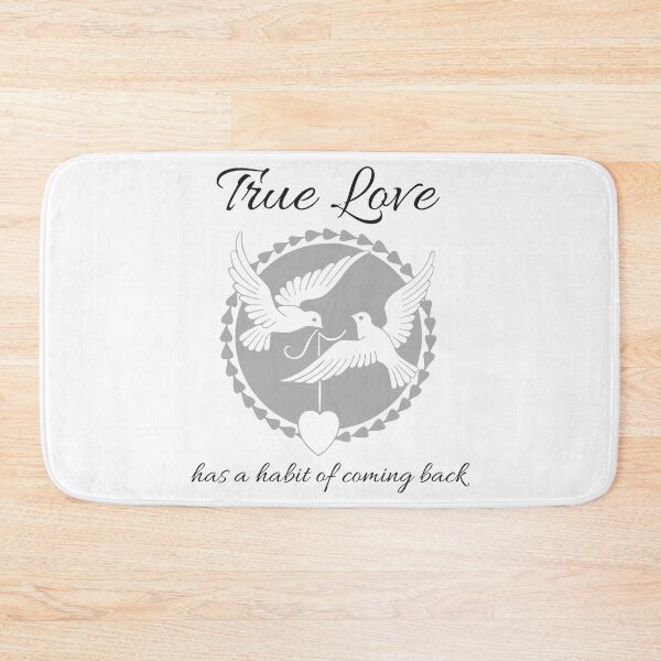 Item preview, True Love Has A Habit Of Coming Back designed and sold by 4AllTimes.