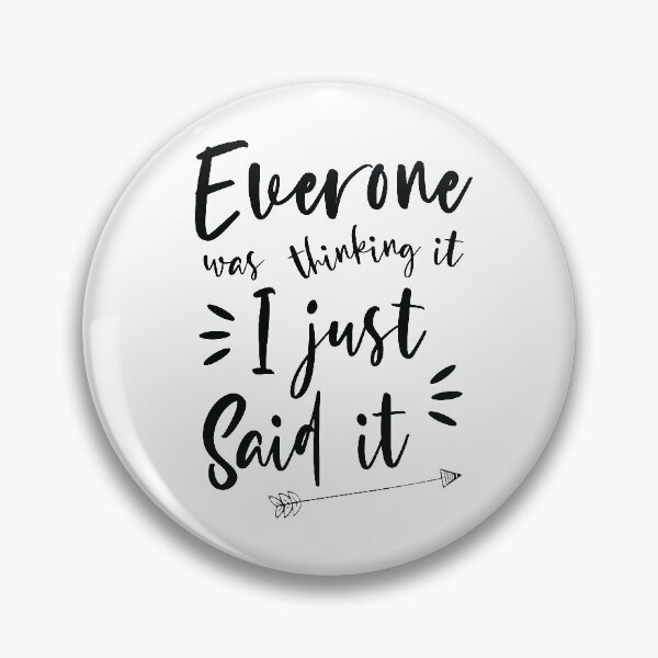 Item preview, Everyone was thinking it I just said it designed and sold by ShawnDzign.