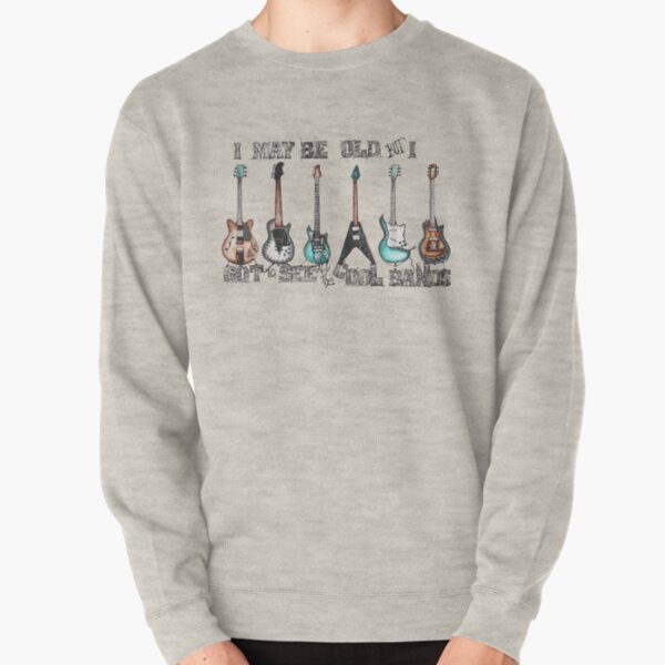 I may be old but I got to see all the cool bands Pullover Sweatshirt
