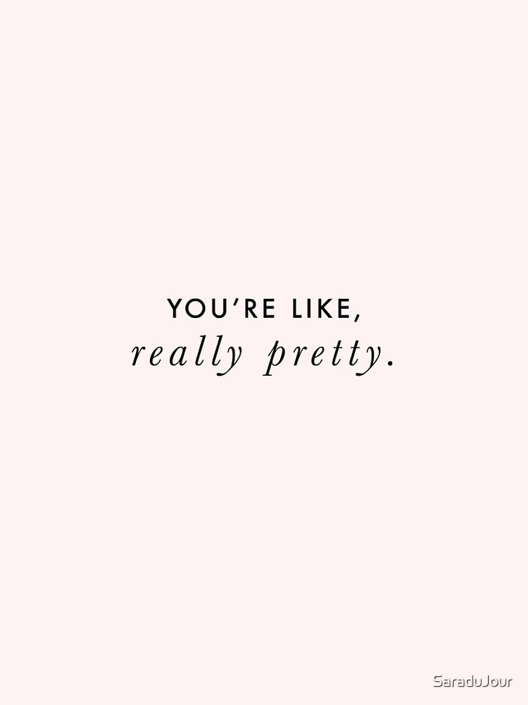 You're Like, Really Pretty - Mean Girls (Black Type on Light Background) by SaraduJour