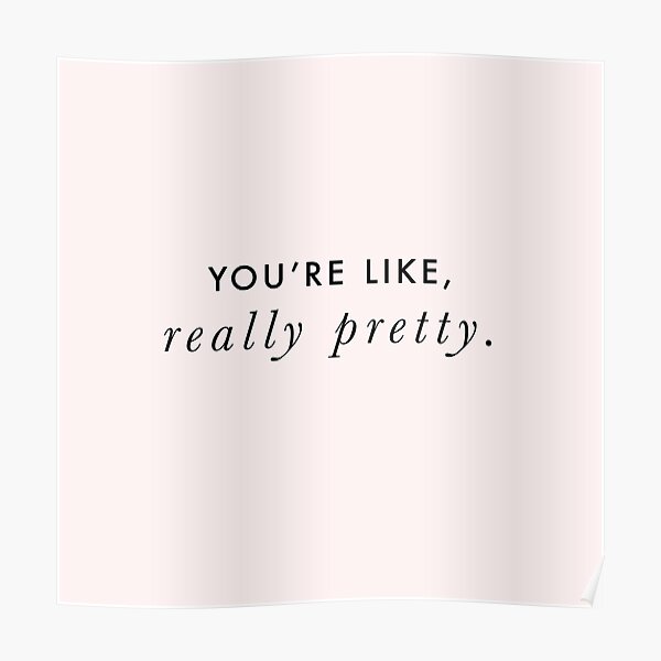 You're Like, Really Pretty - Mean Girls (Black Type on Light Background) Poster