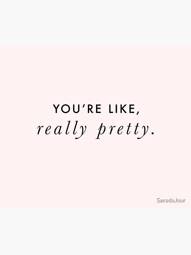 You're Like, Really Pretty - Mean Girls (Black Type on Light Background) by SaraduJour