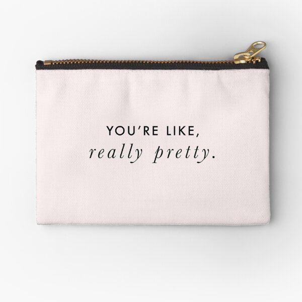 You're Like, Really Pretty - Mean Girls (Black Type on Light Background) Zipper Pouch