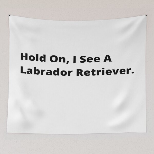 Item preview, Hold On, I See A Labrador Retriever Dog  designed and sold by Just-Words.