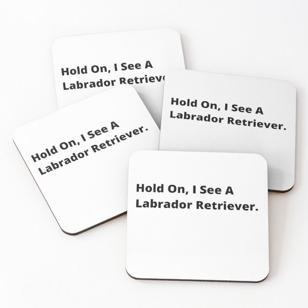 Item preview, Hold On, I See A Labrador Retriever Dog  designed and sold by Just-Words.