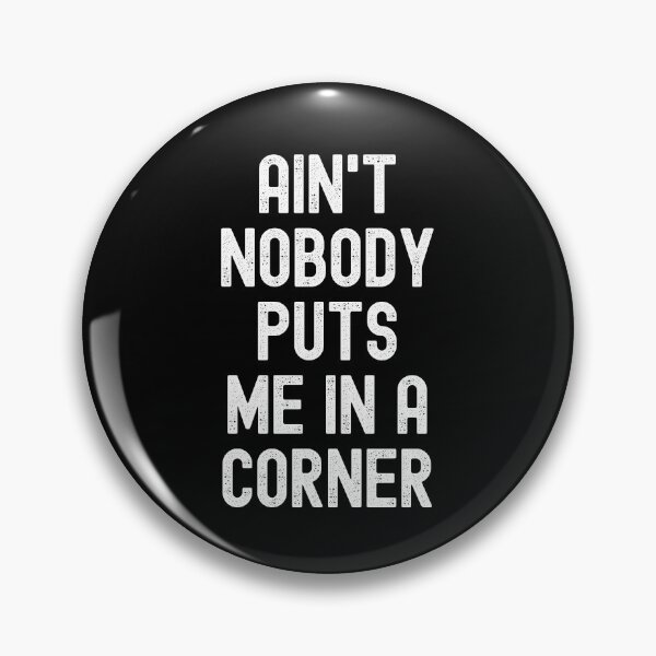Item preview, Ain't Nobody Puts Me In A Corner designed and sold by m95sim.