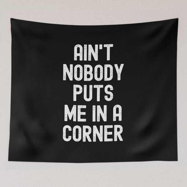 Item preview, Ain't Nobody Puts Me In A Corner designed and sold by m95sim.