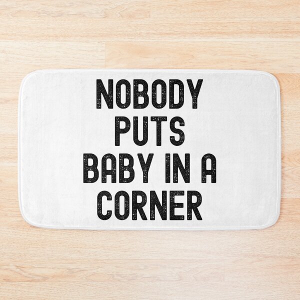 Item preview, Nobody Puts Baby In A Corner designed and sold by m95sim.