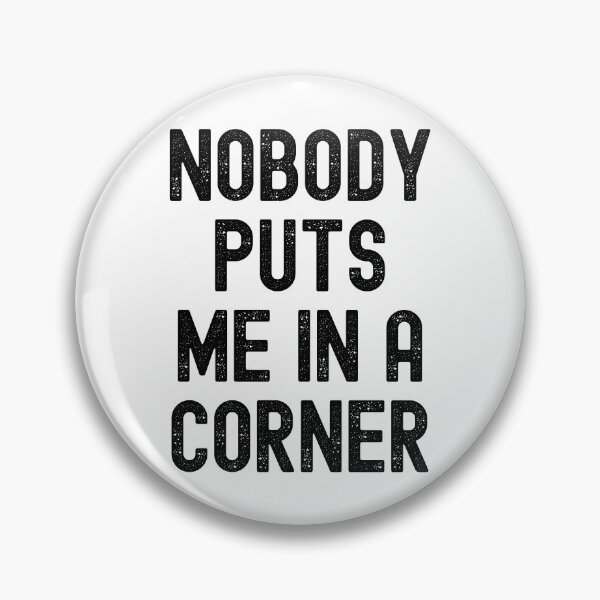 Item preview, Nobody Puts Me In A Corner designed and sold by m95sim.