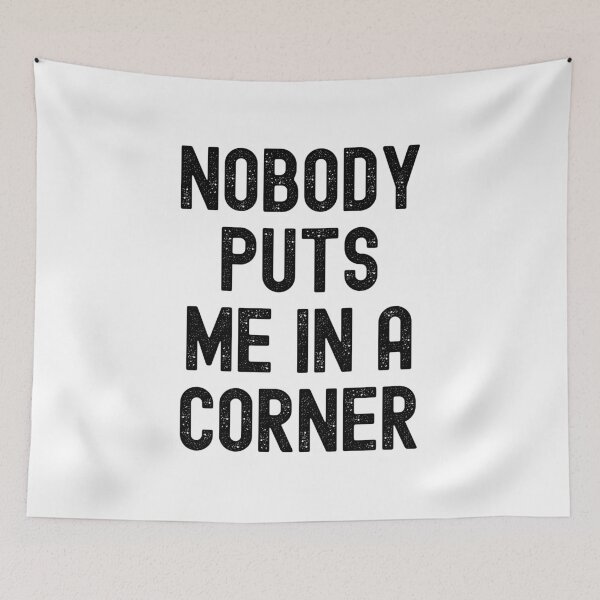 Item preview, Nobody Puts Me In A Corner designed and sold by m95sim.