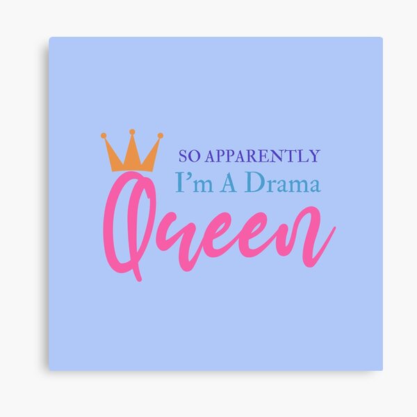 I'm A Drama Queen Canvas Print