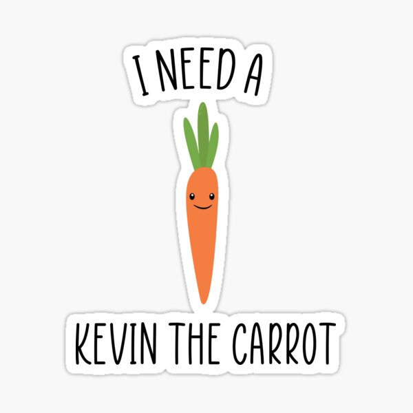 kevin-the-carrot-i-need-a-kevin-the-carrot-sticker-for-sale-by