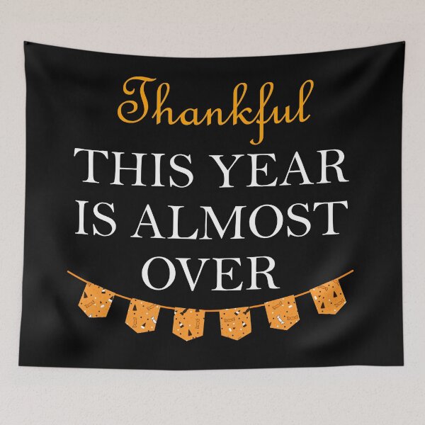 Item preview, Thankful This Year Is Almost Over designed and sold by GiftWorks.