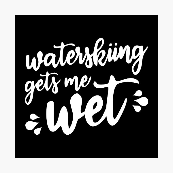Item preview, Waterskiing gets me wet designed and sold by Statim.