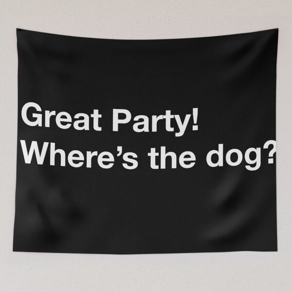 Item preview, "Great party! where's the dog?" designed and sold by Michaelws.