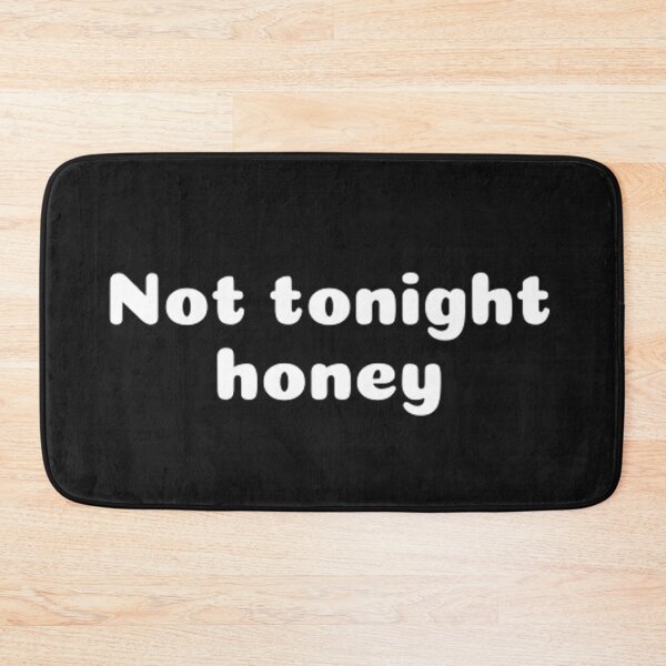Item preview, Not tonight Honey designed and sold by CeeLeighTees.