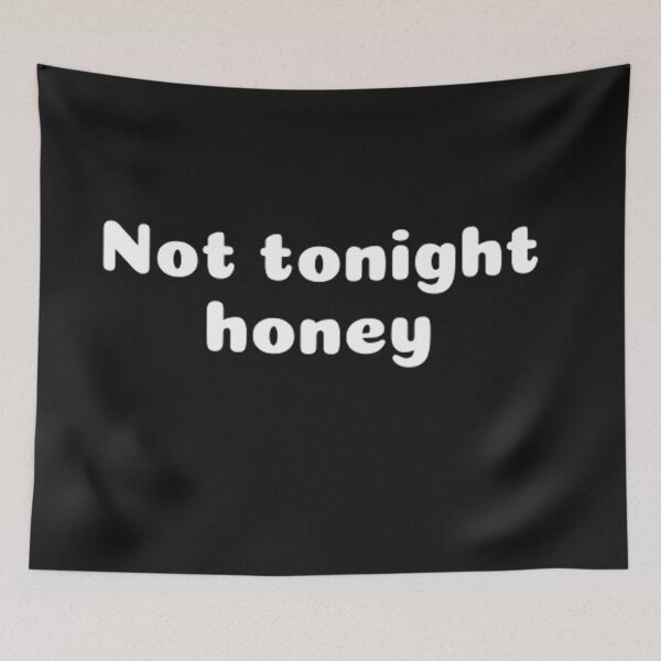 Item preview, Not tonight Honey designed and sold by CeeLeighTees.