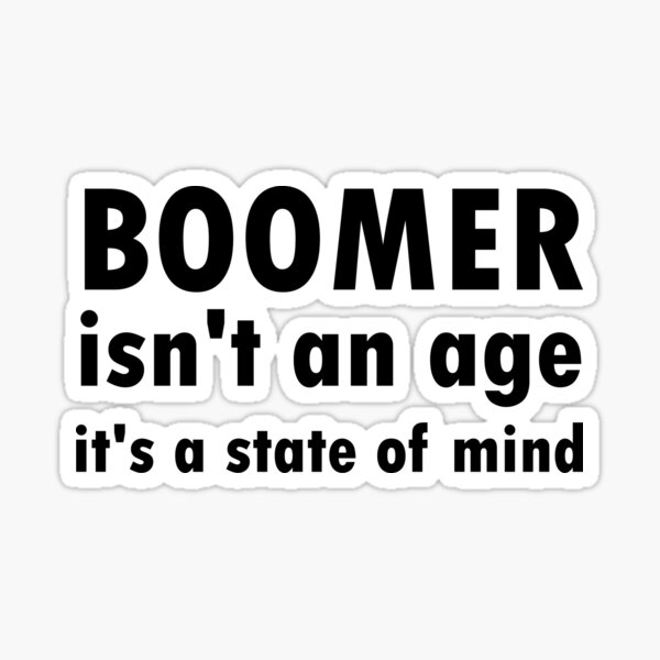 Item preview, Boomer isnt an age its a state of mind designed and sold by Lily-T.