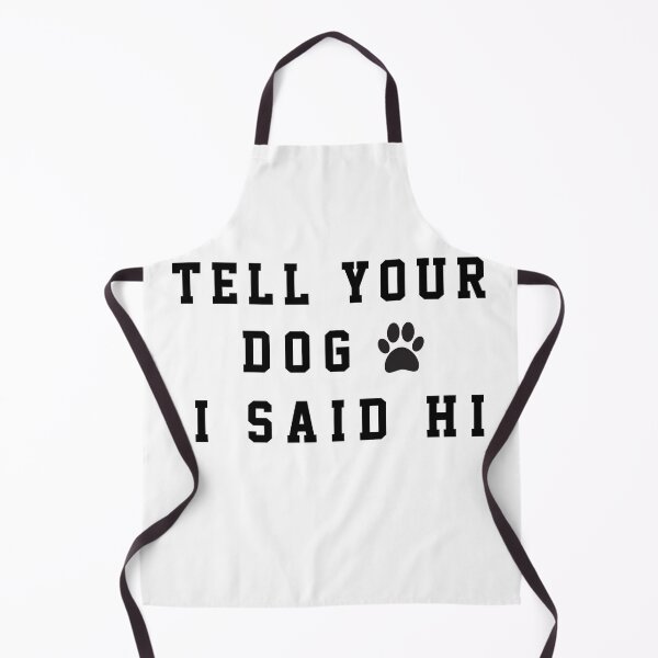 Item preview, Tell Your Dog I Said Hi designed and sold by TINASTORESHOPE.