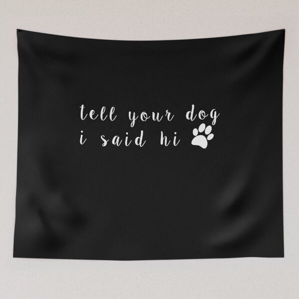 Item preview, Tell Your Dog I Said Hi designed and sold by TINASTORESHOPE.