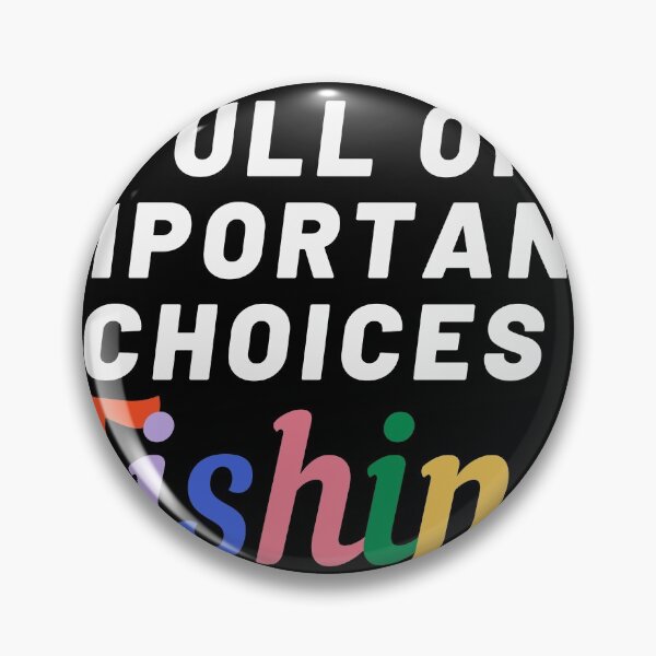 Item preview, Life is full of important choices fishing designed and sold by Nyanko-Sempai.
