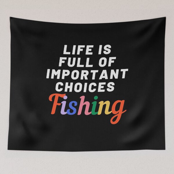 Item preview, Life is full of important choices fishing designed and sold by Nyanko-Sempai.
