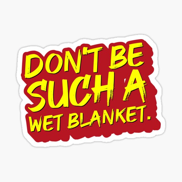 Don't be such a wet blanket Sticker