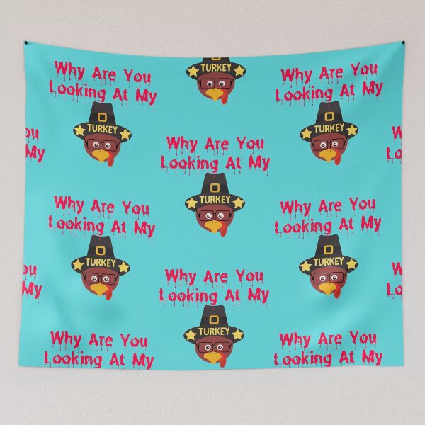 Item preview, Why Are You Looking At My Turkey designed and sold by The Sober Art.