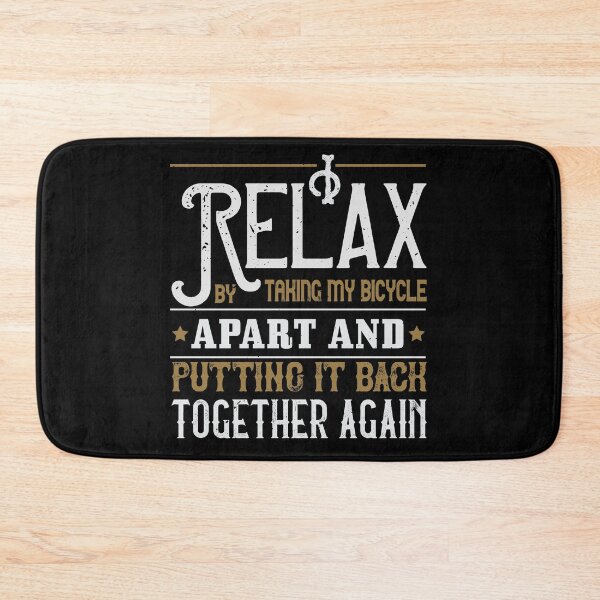 Item preview, I Relax By Taking My Bicycle Apart And Putting It Back Together Again designed and sold by GoodVibeDesign.