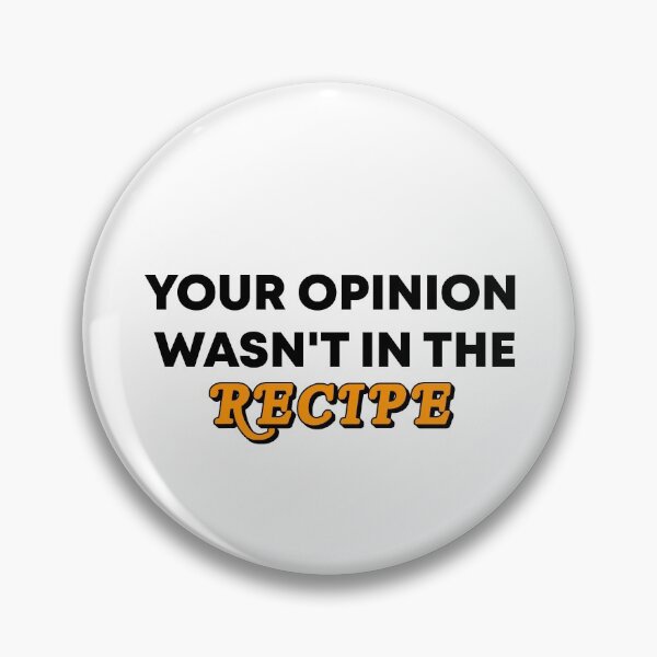 Item preview, Your Opinion Wasn't In The Recipe designed and sold by Vibe by Flow.