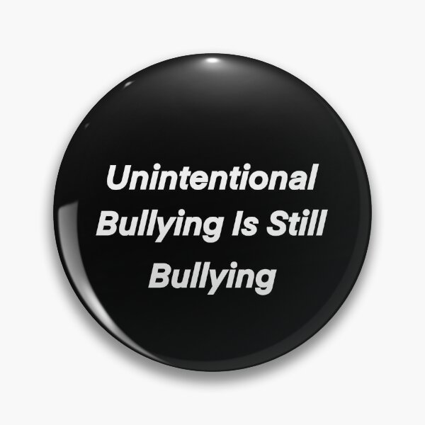 Item preview, Unintentional Bullying Is Still Bullying designed and sold by eden1472.