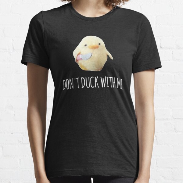 dont duck with me shirt