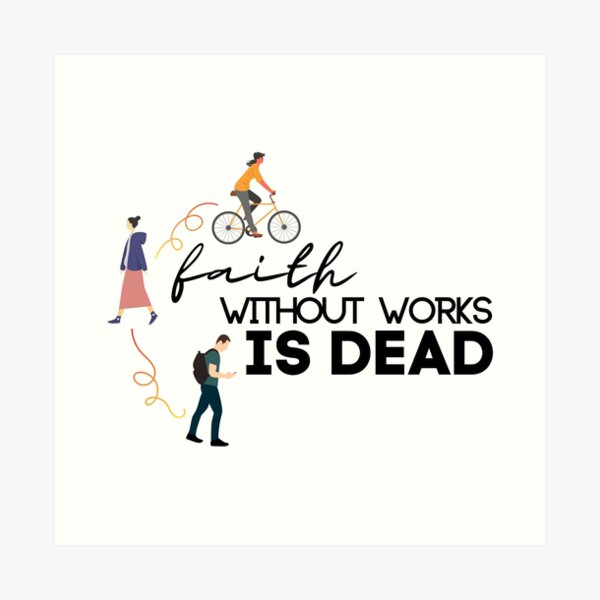 Faith Without Works Is Dead Art Prints | Redbubble