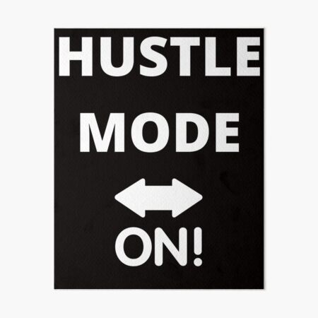 HUSTLE MODE IS ALWAYS ON Art Board Print
