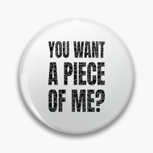 Item preview, You Want a Piece of Me? (Black) - designed and sold by Printerially.