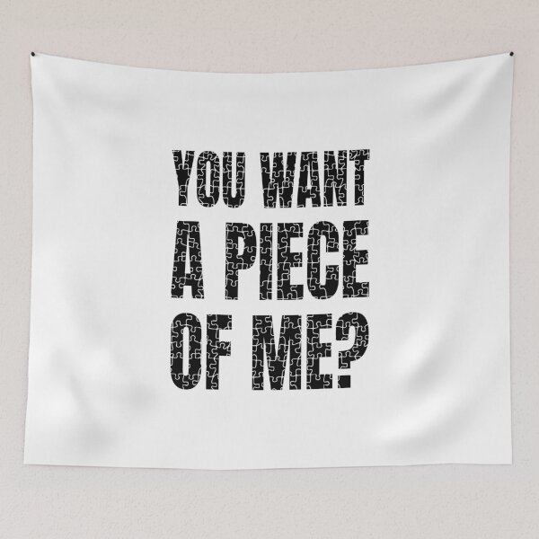 Item preview, You Want a Piece of Me? (Black) - designed and sold by Printerially.