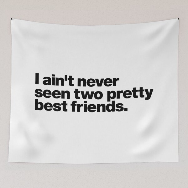 Item preview, I ain't never seen two pretty best friends. (black letters) designed and sold by dudethecreator.