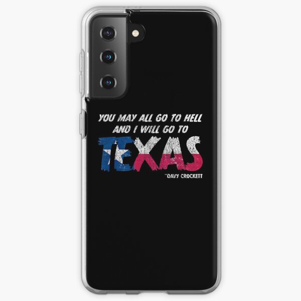 You May All go to Hell and I will go to Texas Davy Crockett Quote- Grungie Distressed Samsung Galaxy Soft Case