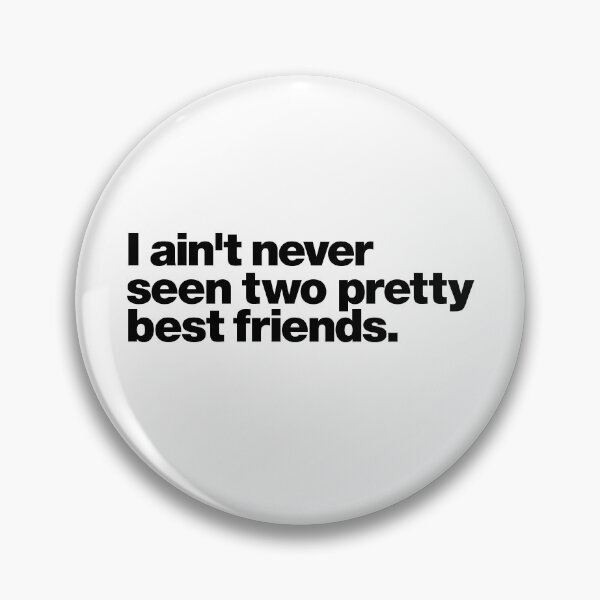 Item preview, I ain't never seen two pretty best friends. (black letters) designed and sold by dudethecreator.